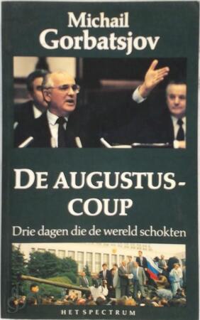 De augustus-coup - Michail Gorbatsjov, Mathilde Sǎban-lagendijk, WTS Vertalingen, Uitgeverij Het Spectrum De augustus-coup - Michail Gorbatsjov, Mathilde Sǎban-lagendijk, WTS Vertalingen, Uitgeverij Het Spectrum
