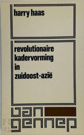 Revolutionaire kadervorming in Zuidoost-Azië - Harry Haas Revolutionaire kadervorming in Zuidoost-Azië - Harry Haas