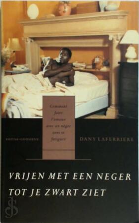 Vrijen met een neger tot je zwart ziet - Dany Laferriere, Chris van de Poel Vrijen met een neger tot je zwart ziet - Dany Laferriere, Chris van de Poel