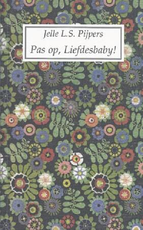 Pas Op, Liefdesbaby! - Jelle L.S. Pijpers Pas Op, Liefdesbaby! - Jelle L.S. Pijpers