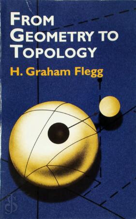 From Geometry to Topology - Graham Flegg, H. Graham Flegg From Geometry to Topology - Graham Flegg, H. Graham Flegg