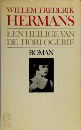 Een heilige van de horlogerie - Willem Frederik Hermans Een heilige van de horlogerie - Willem Frederik Hermans