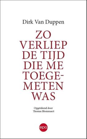 Zo verliep de tijd die me toegemeten was - Dirk Van Duppen Zo verliep de tijd die me toegemeten was - Dirk Van Duppen
