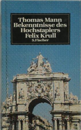 Bekenntnisse des Hochstaplers Felix Krull - Thomas Mann