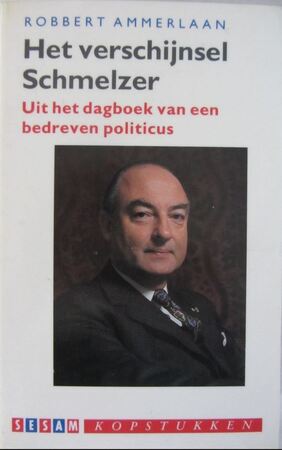 Het verschijnsel Schmelzer: uit het dagboek van een bedreven politicus - Robbert Ammerlaan Het verschijnsel Schmelzer: uit het dagboek van een bedreven politicus - Robbert Ammerlaan