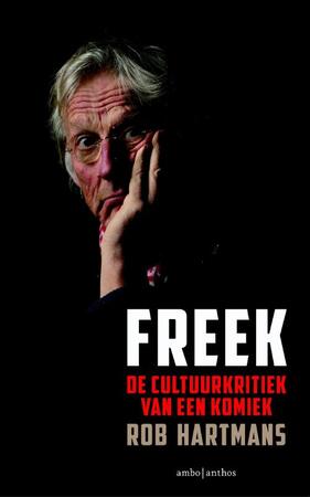 Freek: De cultuurkritiek van een komiek - Rob Hartmans Freek: De cultuurkritiek van een komiek - Rob Hartmans