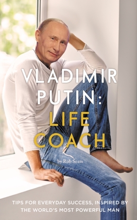 Vladimir Putin: Life Coach - Rob Sears