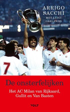 De onsterfelijken - Arrigo Sacchi, Luigi Garlando De onsterfelijken - Arrigo Sacchi, Luigi Garlando