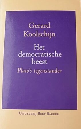 Het Democratische beest: Plato's tegenstander - Gerard Koolschijn Het Democratische beest: Plato's tegenstander - Gerard Koolschijn