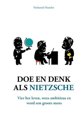 Doe en denk als Nietzsche - Nathanaël Masselot Doe en denk als Nietzsche - Nathanaël Masselot
