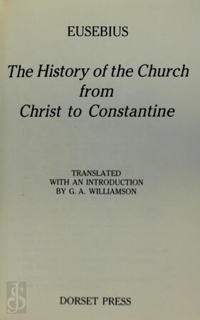 The history of the church from Christ to Constantine - Eusebius, Eusebius (of Caesarea, Bishop of Caesarea)