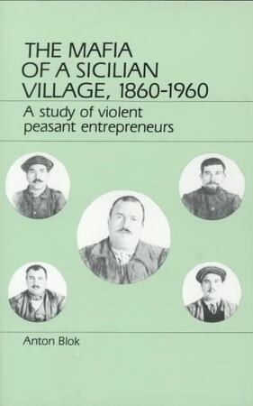 The Mafia of a Sicilian Village, 1860-1960 - Anton Blok
