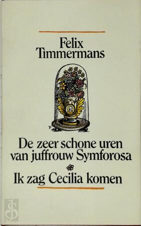 De zeer schone uren van juffrouw Symforosa, begijntjen - Felix Timmermans, A. Keersmaekers De zeer schone uren van juffrouw Symforosa, begijntjen - Felix Timmermans, A. Keersmaekers