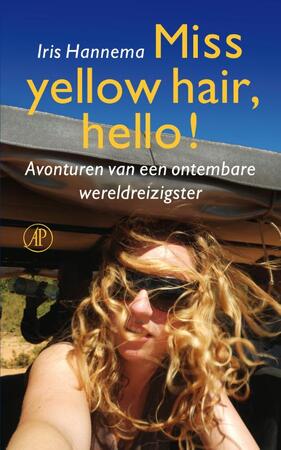 Miss yellow hair, hello! Avonturen van een ontembare wereldreizigster - Iris Hannema