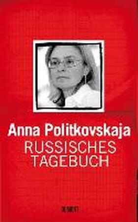 Russisches Tagebuch - Anna Politkovskaja Russisches Tagebuch - Anna Politkovskaja