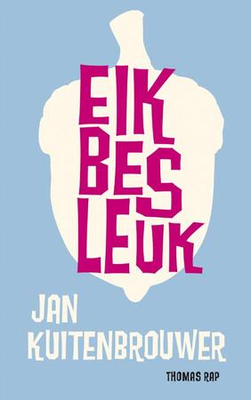 Eik bes leuk - Jan Kuitenbrouwer Eik bes leuk - Jan Kuitenbrouwer