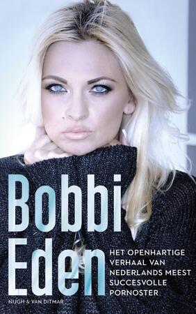 Het openhartige verhaal van een internationale pornoster - Bobbi Eden Het openhartige verhaal van een internationale pornoster - Bobbi Eden