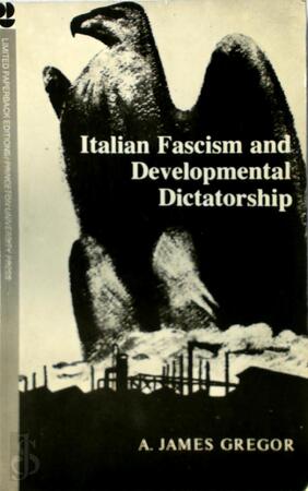 Italian Fascism and Developmental Dictatorship - A. James Gregor Italian Fascism and Developmental Dictatorship - A. James Gregor