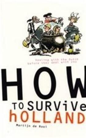 How to survive Holland - Martijn de Rooi How to survive Holland - Martijn de Rooi