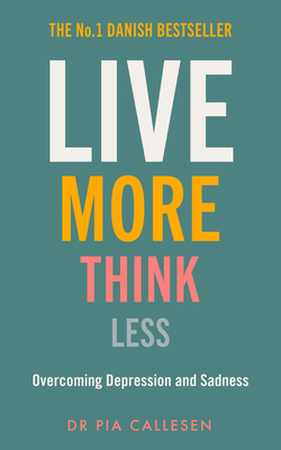 Live more think less - Pia Callesen Live more think less - Pia Callesen