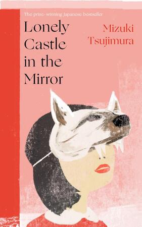 Lonely Castle in the Mirror - Mizuki Tsujimura Lonely Castle in the Mirror - Mizuki Tsujimura