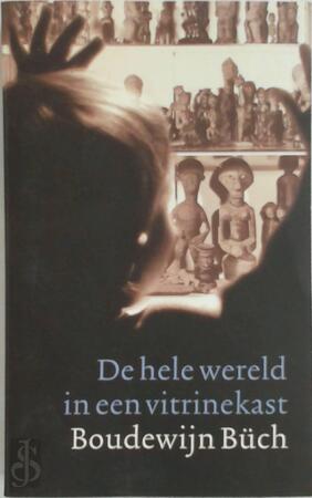 De hele wereld in een vitrinekast - Boudewijn Büch De hele wereld in een vitrinekast - Boudewijn Büch