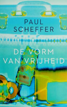De vorm van vrijheid - Paul Scheffer De vorm van vrijheid - Paul Scheffer