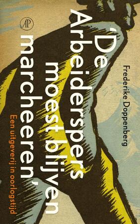 De Arbeiderspers moest blijven marcheeren - F. Doppenberg De Arbeiderspers moest blijven marcheeren - F. Doppenberg