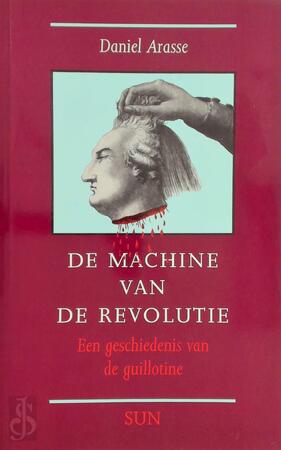 De Machine van de Revolutie - Daniel Arasse De Machine van de Revolutie - Daniel Arasse