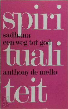 Sadhana, een weg tot God - Anthony de Mello, Louis Rebcke Sadhana, een weg tot God - Anthony de Mello, Louis Rebcke