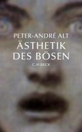 Ästhetik des Bösen - Peter-André Alt, C.H. Beck Ästhetik des Bösen - Peter-André Alt, C.H. Beck