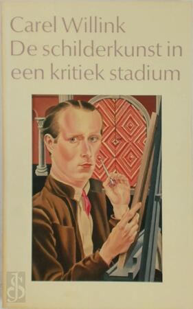 De schilderkunst in een kritiek stadium - Carel Willink, Willem Frederik Hermans De schilderkunst in een kritiek stadium - Carel Willink, Willem Frederik Hermans