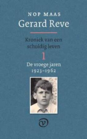 Gerard Reve. Kroniek van een schuldig leven : Deel 1 - De vroege jaren (1923-1962) - Nop Maas Gerard Reve. Kroniek van een schuldig leven : Deel 1 - De vroege jaren (1923-1962) - Nop Maas