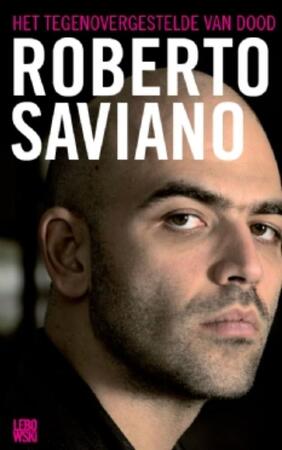 Het tegenovergestelde van dood - Roberto Saviano Het tegenovergestelde van dood - Roberto Saviano