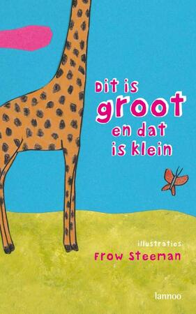 Dit is groot en dat is klein - Frow Steeman Dit is groot en dat is klein - Frow Steeman