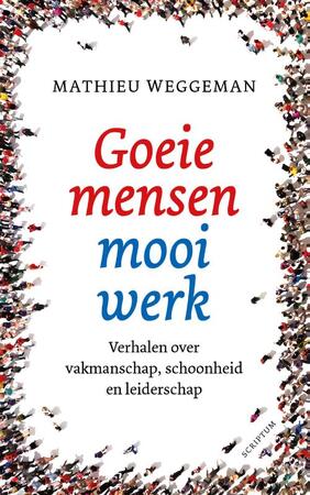 Goeie mensen, mooi werk - Mathieu Weggeman