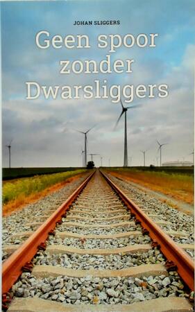 Geen spoor zonder dwarsliggers - Johan Sliggers