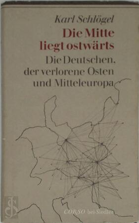 Die Mitte liegt ostwärts - Karl Schlögel Die Mitte liegt ostwärts - Karl Schlögel