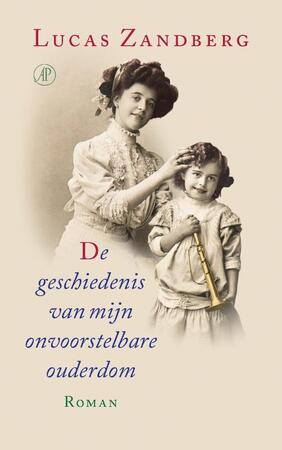 De geschiedenis van mijn onvoorstelbare ouderdom - Lucas Zandberg De geschiedenis van mijn onvoorstelbare ouderdom - Lucas Zandberg