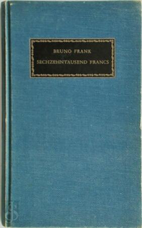 Sechzehntausend francs - Bruno Frank Sechzehntausend francs - Bruno Frank