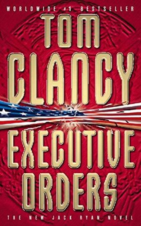 Executive orders - Tom Clancy Executive orders - Tom Clancy