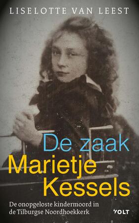 De zaak-Marietje Kessels - Liselotte van Leest De zaak-Marietje Kessels - Liselotte van Leest