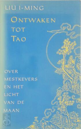 Ontwaken tot Tao - Liu (I-Ming), Aleid Swierenga Ontwaken tot Tao - Liu (I-Ming), Aleid Swierenga