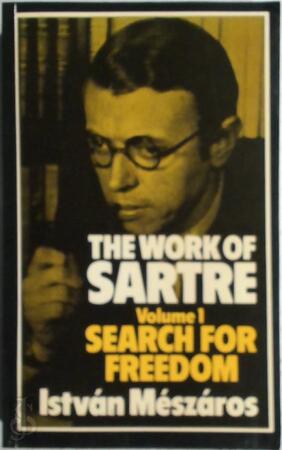 The Work of Sartre: Volume 1: Search for Freedom - István Mészáros