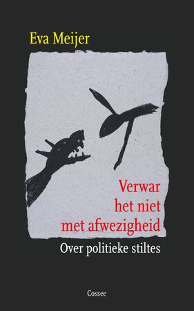 Verwar het niet met afwezigheid - Eva Meijer Verwar het niet met afwezigheid - Eva Meijer