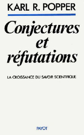 Conjectures et réfutations - Karl Raimund Popper Conjectures et réfutations - Karl Raimund Popper
