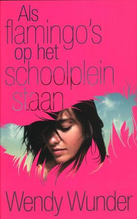 Als flamingo's op het schoolplein staan - Wendy Wunder Als flamingo's op het schoolplein staan - Wendy Wunder