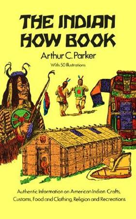 The Indian How Book - Arthur Caswell Parker