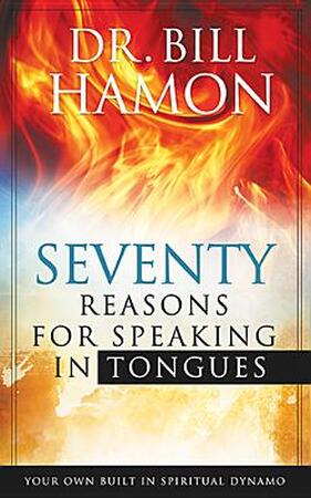 Seventy Reasons for Speaking in Tongues - Bill Hamon