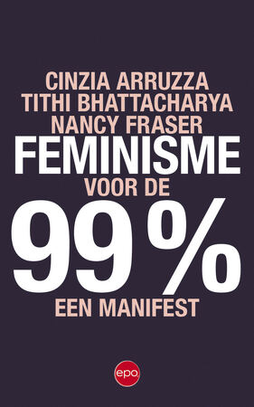 Feminisme voor de 99% - Cinzia Arruzza, Tithi Bhattacharya, Nancy Fraser
